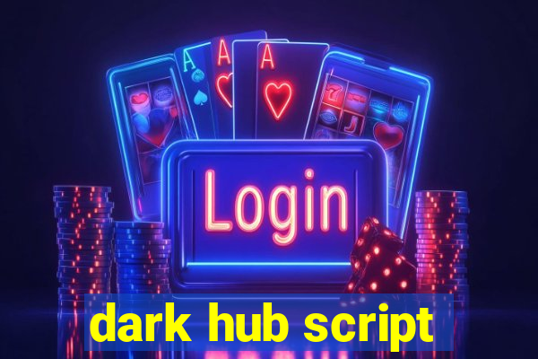 dark hub script